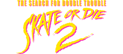 Skate or Die 2 - The Search for Double Trouble (USA)